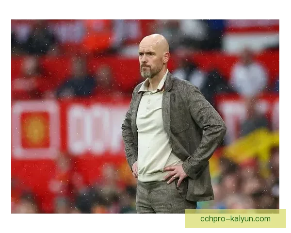 滕哈赫球队站位逐渐成熟，表现稳健引人关注